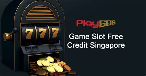 free credit slot singapore